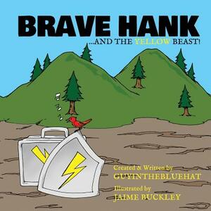 Brave Hank: ....and the Yellow Beast by Guy Inthe Bluehat