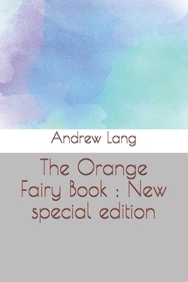 The Orange Fairy Book: New special edition by Andrew Lang