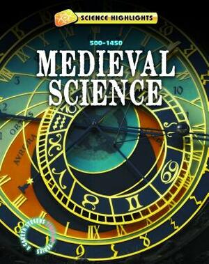 Medieval Science: 500-1500 by Charlie Samuels