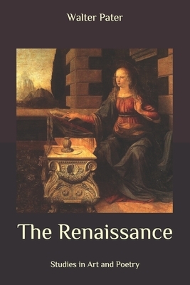 The Renaissance: Studies in Art and Poetry by Walter Pater