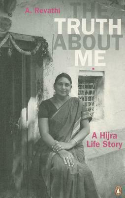 The Truth About Me: A Hijra Life Story by A. Revathi