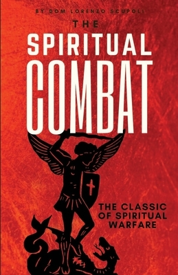 The Spiritual Combat: The Classic Manual on Spiritual Warfare by Lorenzo Scupoli