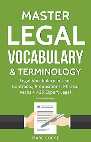 Master Legal Vocabulary & Terminology- Legal Vocabulary In Use: Contracts, Prepositions, Phrasal Verbs + 425 Expert Legal Documents & Templates by IDM Law, Marc Roche