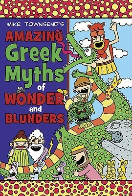 Amazing Greek Myths of Wonder and Blunders by Michael Townsend