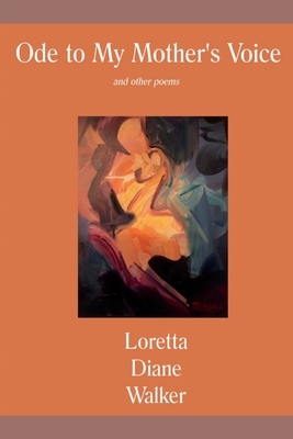 Ode to My Mother's Voice: and other poems by Loretta Diane Walker
