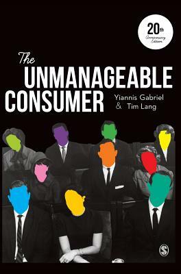 The Unmanageable Consumer by Yiannis Gabriel, Tim Lang