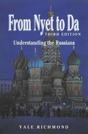 From Nyet to Da: Understanding the Russians by Yale Richmond