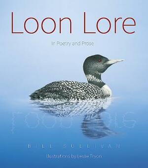 Loon Lore: In Poetry & Prose by William Sullivan