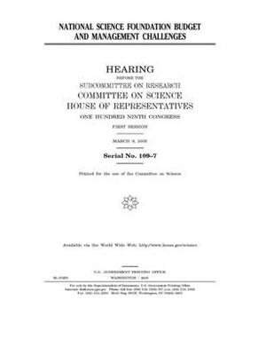 National Science Foundation budget and management challenges by Committee on Science (house), United States House of Representatives, United States Congress