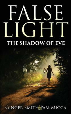 False Light The Shadow Of Eve by Pam Micca, Ginger Smith