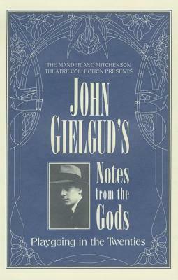 John Gielgud's Notes from the Gods: Playgoing in the Twenties by John Gielgud