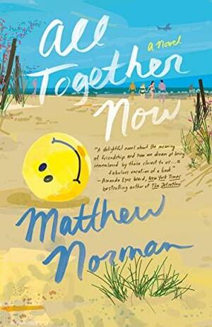 All Together Now: A Novel by Matthew Norman, Matthew Norman