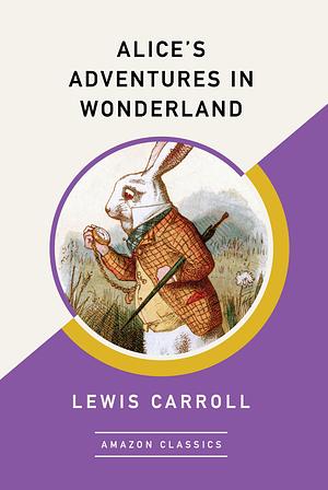 Alice's Adventures in Wonderland (AmazonClassics Edition) by Lewis Carroll