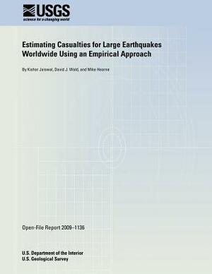 Estimating Casualties for Large Earthquakes Worldwide Using an Empirical Approach by U. S. Department of the Interior