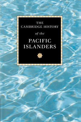 The Cambridge History of the Pacific Islanders by Donald Denoon, Malama Meleisea