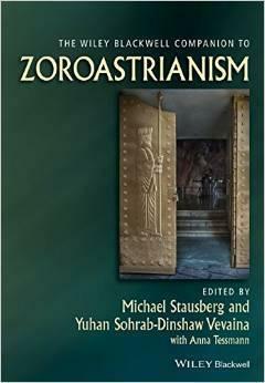 The Wiley-Blackwell Companion to Zoroastrianism Wiley-Blackwell Companions to Religion by Michael Stausberg, Yuhan Sohrab-Dinshaw Vevaina