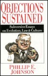 Objections Sustained: Subversive Essays on Evolution, Law and Culture by Phillip E. Johnson