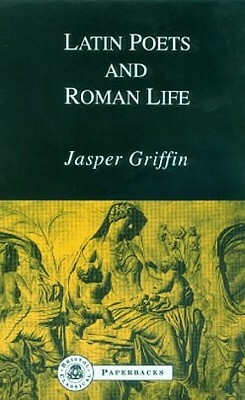 Latin Poets and Roman Life by Jasper Griffin