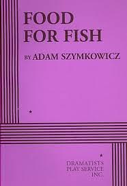 Food for Fish by Adam Szymkowicz