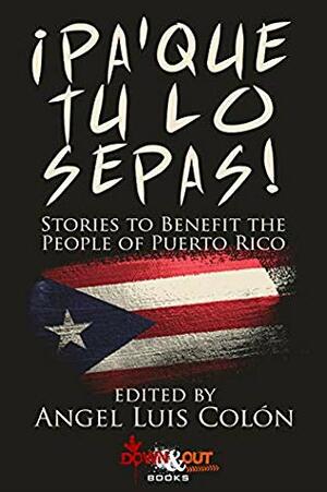 ¡Pa'Que Tu Lo Sepas!: Latinx Fiction for Puerto Rico by Angel Luis Colón