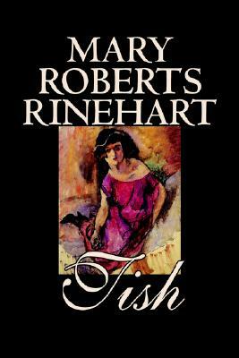 Tish by Mary Roberts Rinehart, Fiction by Mary Roberts Rinehart