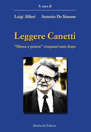 Leggere Canetti. "Massa e potere" cinquant'anni dopo by Luigi Alfieri, Antonino De Simone