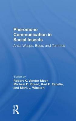 Pheromone Communication in Social Insects: Ants, Wasps, Bees, and Termites by Robert K. Vander Meer, Mark Winston, Michael D. Breed