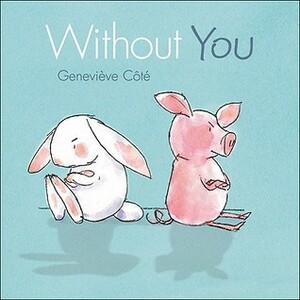 Without You by Geneviève Côté