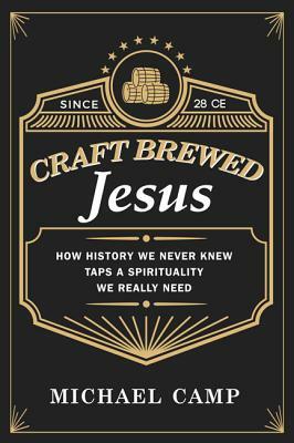 Craft Brewed Jesus by Michael Camp