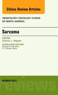 Sarcoma, an Issue of Hematology/Oncology Clinics of North America, Volume 27-5 by Andrew J. Wagner