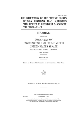 The implications of the Supreme Court's decision regarding EPA's authorities with respect to greenhouse gases under the Clean Air Act by Committee on Environment and P (senate), United States Senate, United States Congress