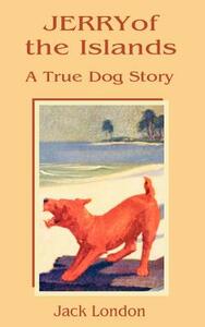Jerry of the Islands: A True Dog Story by Jack London