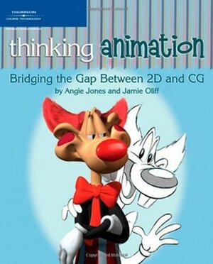 Thinking Animation: Bridging the Gap Between 2D and CG by Angie Jones