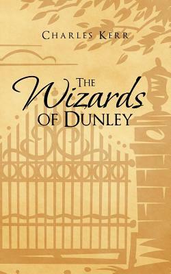 The Wizards of Dunley by Charles Kerr