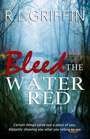 Bleed The Water Red by R.L. Griffin