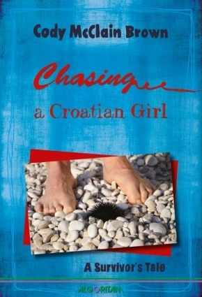 Chasing a Croatian Girl: A Survivor's Tale by Cody McClain Brown, Vladimir Cvetković Sever