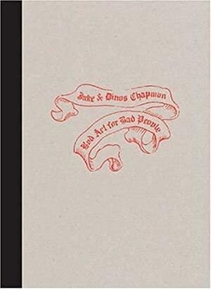 Jake & Dinos Chapman: Bad Art for Bad People by Christoph Grunenberg, Tanya Barson