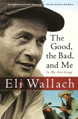 The Good, the Bad, and Me: In My Anecdotage by Eli Wallach