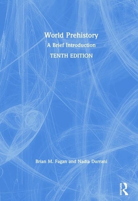 World Prehistory: A Brief Introduction by Nadia Durrani, Brian Fagan