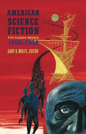 American Science Fiction: Five Classic Novels 1956–1958: Double Star / The Stars My Destination / A Case of Conscience / Who? / The Big Time by Gary K. Wolfe, Algis Budrys, James Blish, Fritz Leiber, Alfred Bester, Robert A. Heinlein