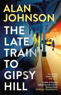 The Late Train to Gipsy Hill by Alan Johnson