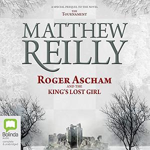 Roger Ascham And The King's Lost Girl by Matthew Reilly
