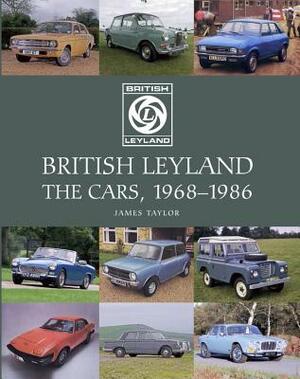 British Leyland: The Cars, 1968-1986 by James Taylor