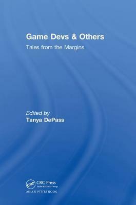 Game Devs & Others: Tales from the Margins by Tanya DePass