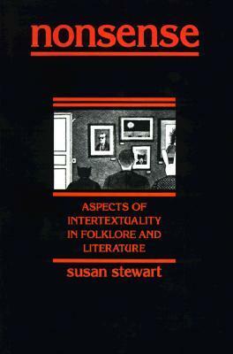 Nonsense: Aspects of Intertextuality in Folklore and Literature by Susan Stewart