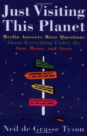 Just Visiting This Planet: Merlin Answers More Questions about Everything Under the Sun, Moon, and Stars by Stephen Tyson, Neil deGrasse Tyson