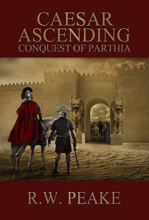 Conquest of Parthia by R.W. Peake, R.W. Peake