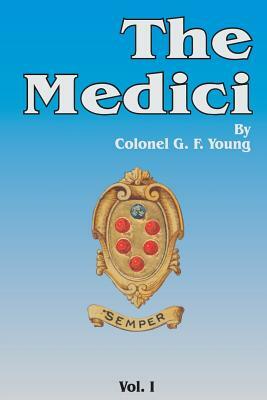 The Medici, Volume 1 by G.F. Young