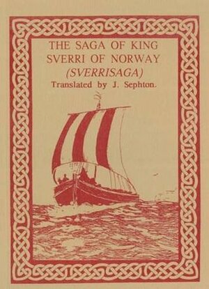 The Saga Of King Sverri Of Norway (Sverrisaga) by John Sephton, Karl Jónsson