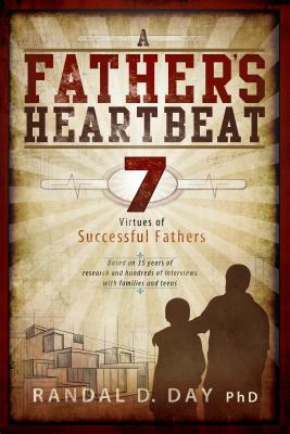 A Father's Heartbeat: 7 Virtues of Successful Fathers (Audio CD) by Randal D. Day